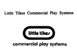 LITTLE TIKES  COMMERCIAL PLAY SYSTEMS ; LITTLE TIKES COMMERCIAL PLAY SYSTEMS