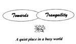 TOWARDS TRANQUILITY  A QUIET PLACE IN A BUSY WORLD