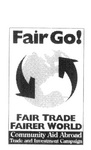 FAIR GO! FAIR TRADE FAIRER WORLD COMMUNITY AID ABROAD TRADE AND INVESTMENT CAMPAIGN