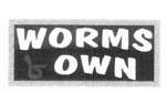 WORMS OWN
