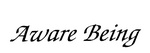 Aware Being