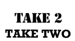 TAKE 2 TAKE TWO