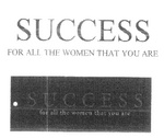 SUCCESS FOR ALL THE WOMEN THAT YOU ARE ; SUCCESS for all the women that you are