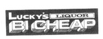 LUCKY'S LIQUOR  BI CHEAP