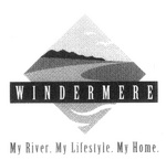 WINDERMERE MY RIVER MY LIFESTYLE MY HOME