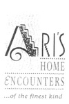 ARI'S HOME ENCOUNTERS ... OF THE FINEST KIND