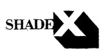 SHADE X