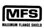 MFS MAXIMUM FLANGE SHIELD