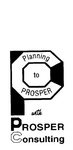 P PLANNING TO PROSPER WITH  PROSPER CONSULTING