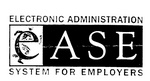 EASE ELECTRONIC ADMINISTRATION SYSTEM FOR EMPLOYERS