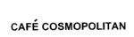 CAFE COSMOPOLITAN
