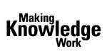 MAKING KNOWLEDGE WORK