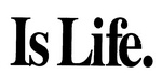 IS LIFE.