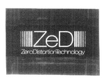 ZED  ZERO DISTORTION TECHNOLOGY