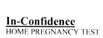 In-Confidence HOME PREGNANCY TEST