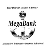 YOUR PREMIER INTERNET GATEWAY  MEGABANK  INNOVATIVE, INTERACTIVE INTERNET SOLUTIONS!