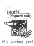 JUNIOR LIFEGUARD CLUB  IT'S SERIOUS FUN!