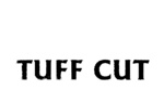 TUFF CUT