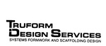 TRUFORM DESIGN SERVICES SYSTEMS FORMWORK AND SCAFFOLDING DESIGN