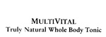 MULTIVITAL TRULY NATURAL WHOLE BODY TONIC