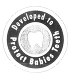 DEVELOPED TO PROTECT BABIES TEETH