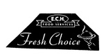 E.C.H. FOOD SERVICES FRESH CHOICE