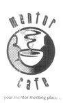 MENTOR CAFE YOUR MENTOR MEETING PLACE