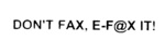 DON'T FAX, E-F@X IT!