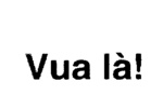 VUA LA