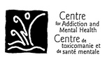 CENTRE FOR ADDICTION AND MENTAL HEALTH CENTRE DE TOXICOMANIE ET DE SANTE MENTALE
