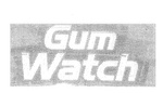 GUM WATCH