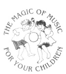 THE MAGIC OF MUSIC FOR YOUR CHILDREN