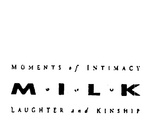 MOMENTS of INTIMACY  M . I . L . K  LAUGHTER and KINSHIP