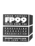 FRESH PRODUCE FP99 TRADE SHOW FOR PROCESSING PACKAGING PRESENTATION MELBOURNE EXHIBITION CENTRE 1-3 JUNE 1999