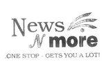 NEWS N MORE  ONE STOP - GETS YOU A LOT!