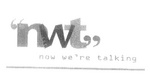 NWT NOW WE'RE TALKING