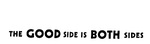 THE GOOD SIDE IS BOTH SIDES