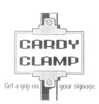 CARDY CLAMP  GET A GRIP ON   YOUR SIGNAGE