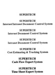 SUPERTECH ; SUPERTECH INTERNET/INTRANET DOCUMENT CONTROL SYSTEM ; SUPERTECH INTERNET DOCUMENT CONTROL SYSTEM ; SUPERTECH INTRANET DOCUMENT CONTROL SYSTEM ; SUPERTECH COST ESTIMATING & TRACKING SYSTEM ; SUPERTECH CASH FLOW EXPERT SYSTEM ; SUPERTECH TIME SH