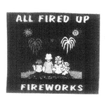 ALL FIRED UP FIREWORKS