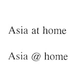 ASIA AT HOME ASIA @ HOME