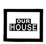 OUR HOUSE