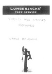 LUMBERJACKS' TREE SERVICE TREES AND STUMPS REMOVED WAYNE BALDWIN