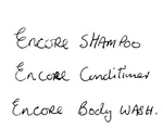 ENCORE SHAMPOO ; ENCORE CONDITIONER ; ENCORE BODY WASH