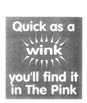QUICK AS A WINK YOU'LL FIND IT IN THE PINK