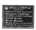 SPELL-A-THON BOARD GAMES SPELLING-BEE BOARD GAME THESAURUS CHALLENGE THE SPELL-A-THON CARD GAME SNAP WORDS WORD RUMMY WORD CONCENTRATION TOTAL CONCENTRATION