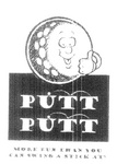 PUTT PUTT  MORE FUN THAN YOU CAN SWING A STICK AT!