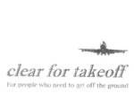 CLEAR FOR TAKEOFF FOR PEOPLE WHO NEED TO GET OFF THE GROUND