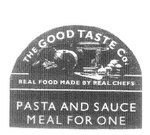 THE GOOD TASTE CO. REAL FOOD MADE BY REAL CHEFS PASTA AND SAUCE MEAL FOR ONE