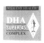 WEALTHY HEALTH DHA DOCOSA HEXANOIC ACID SUPER 45 COMPLEX